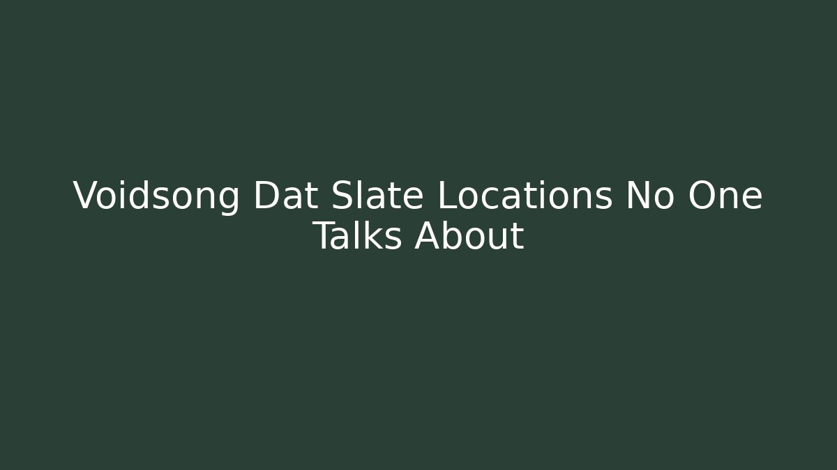 Voidsong Dat Slate Locations No One Talks About