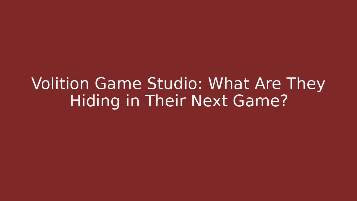 Volition Game Studio: What Are They Hiding in Their Next Game?