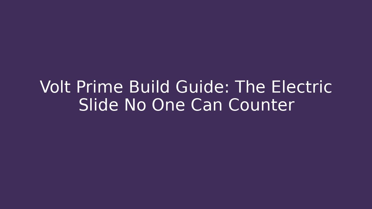 Volt Prime Build Guide: The Electric Slide No One Can Counter - Critter Realm