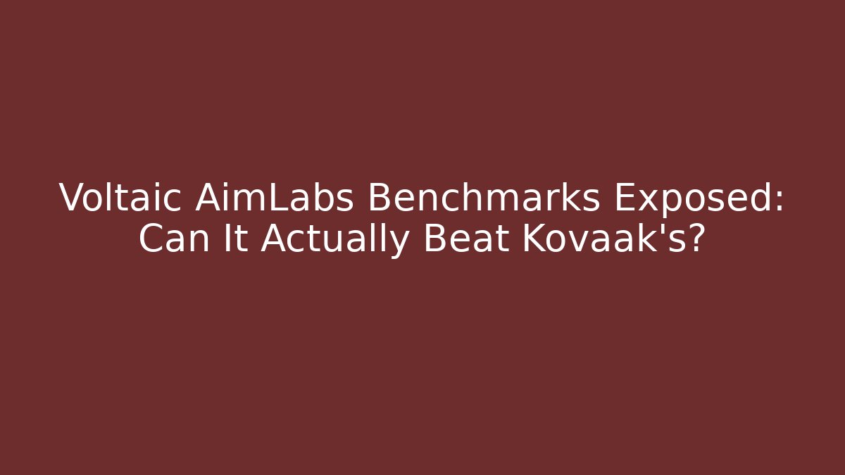 Voltaic AimLabs Benchmarks Exposed: Can It Actually Beat Kovaak's? - Critter Realm