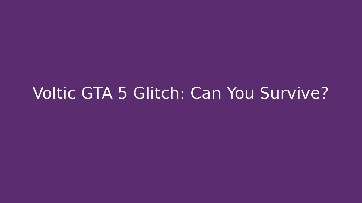 Voltic GTA 5 Glitch: Can You Survive? - Critter Realm