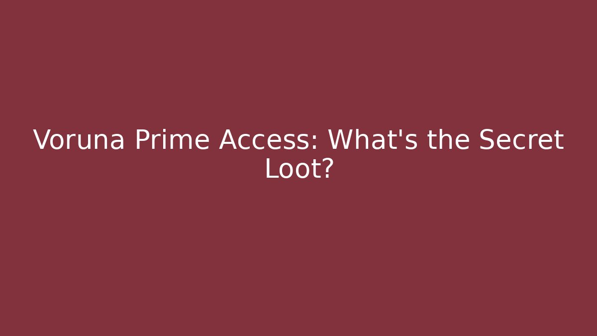 Voruna Prime Access: What's the Secret Loot?
