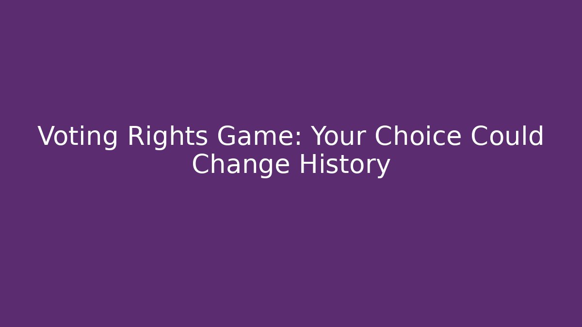 Voting Rights Game: Your Choice Could Change History - Critter Realm