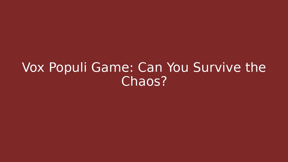 Vox Populi Game: Can You Survive the Chaos?