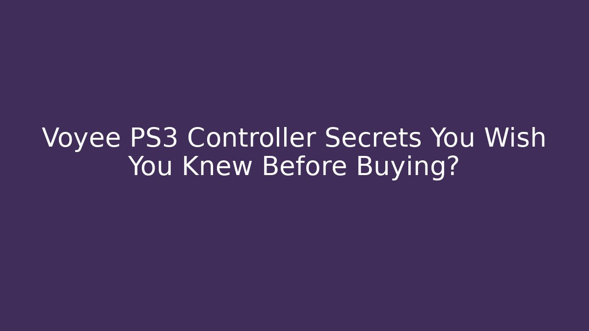 Voyee PS3 Controller Secrets You Wish You Knew Before Buying? - Critter Realm