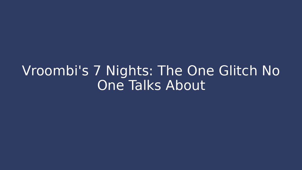 Vroombi’s 7 Nights: The One Glitch No One Talks About