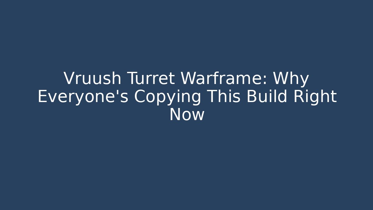 Vruush Turret Warframe: Why Everyone’s Copying This Build Right Now