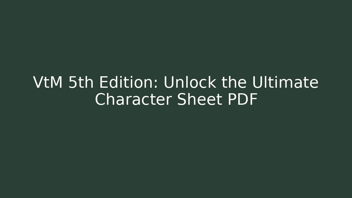 VtM 5th Edition: Unlock the Ultimate Character Sheet PDF