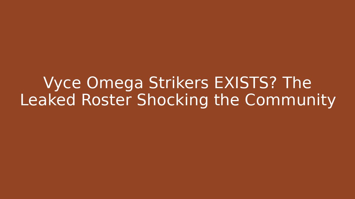 Vyce Omega Strikers EXISTS? The Leaked Roster Shocking the Community
