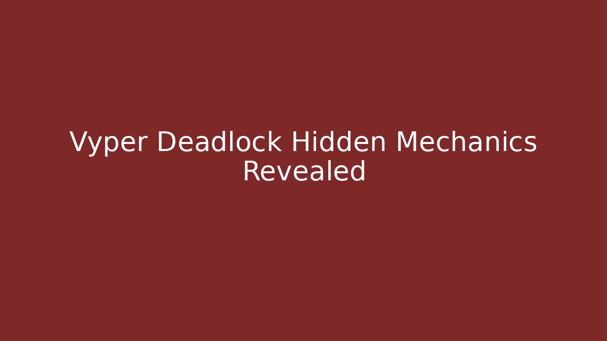 Vyper Deadlock Hidden Mechanics Revealed