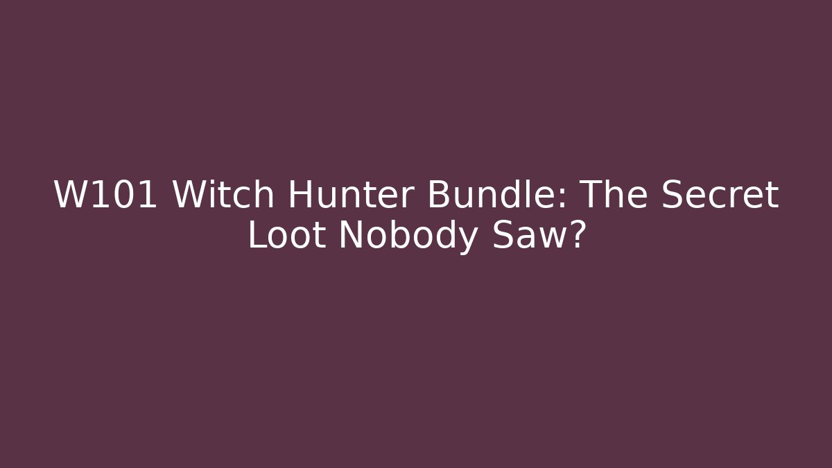 W101 Witch Hunter Bundle: The Secret Loot Nobody Saw?