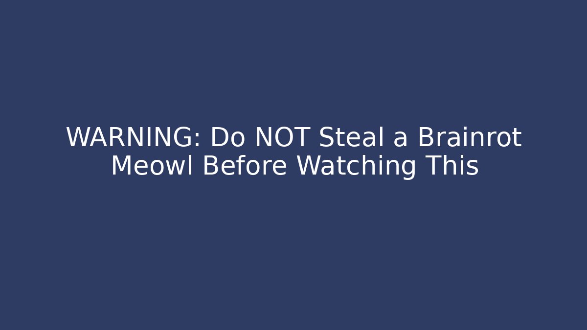 WARNING: Do NOT Steal a Brainrot Meowl Before Watching This