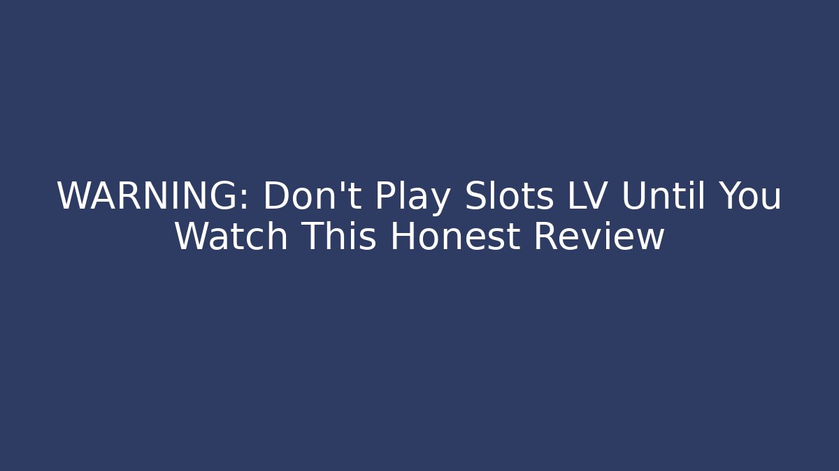WARNING: Don't Play Slots LV Until You Watch This Honest Review