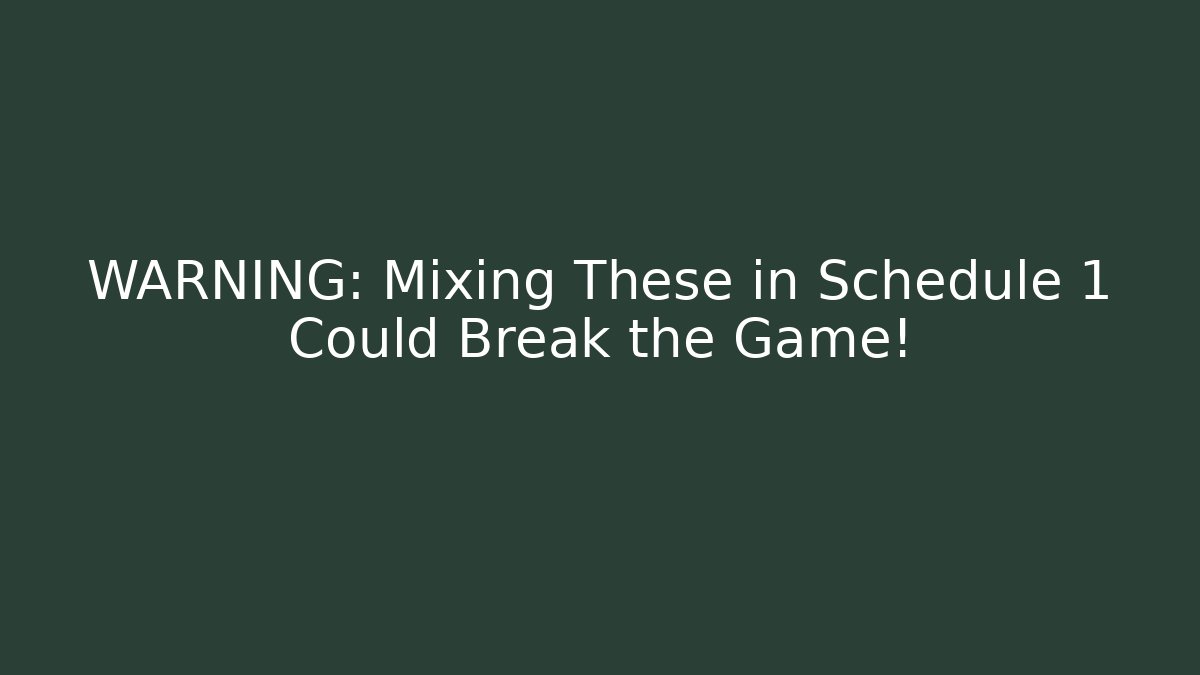 WARNING: Mixing These in Schedule 1 Could Break the Game!