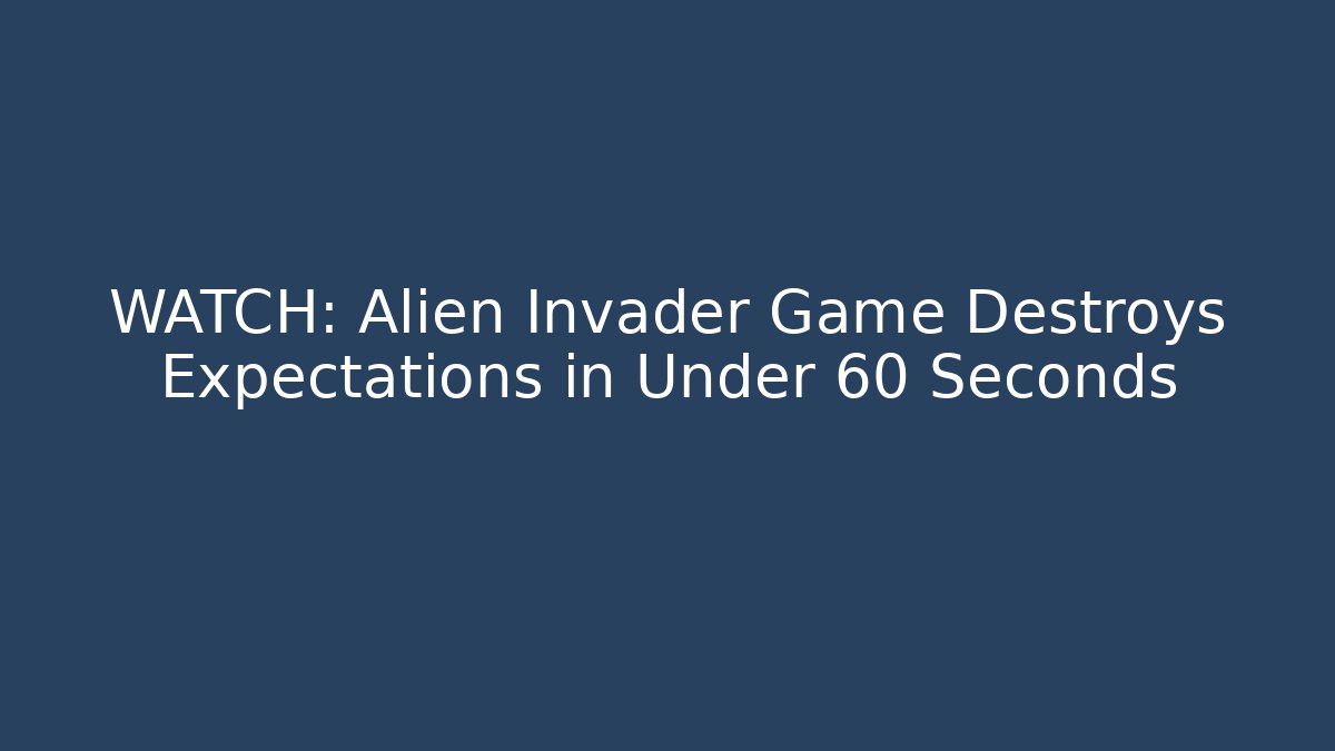 WATCH: Alien Invader Game Destroys Expectations in Under 60 Seconds