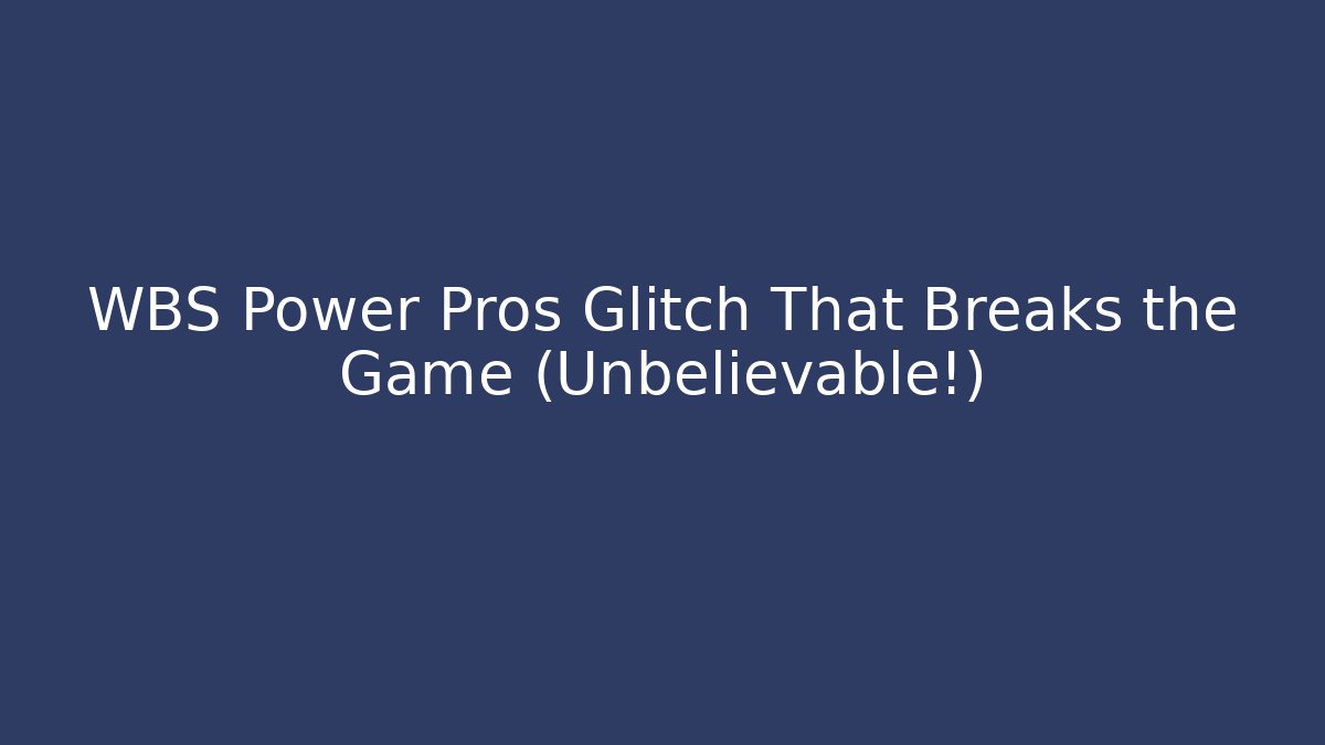 WBS Power Pros Glitch That Breaks the Game (Unbelievable!)