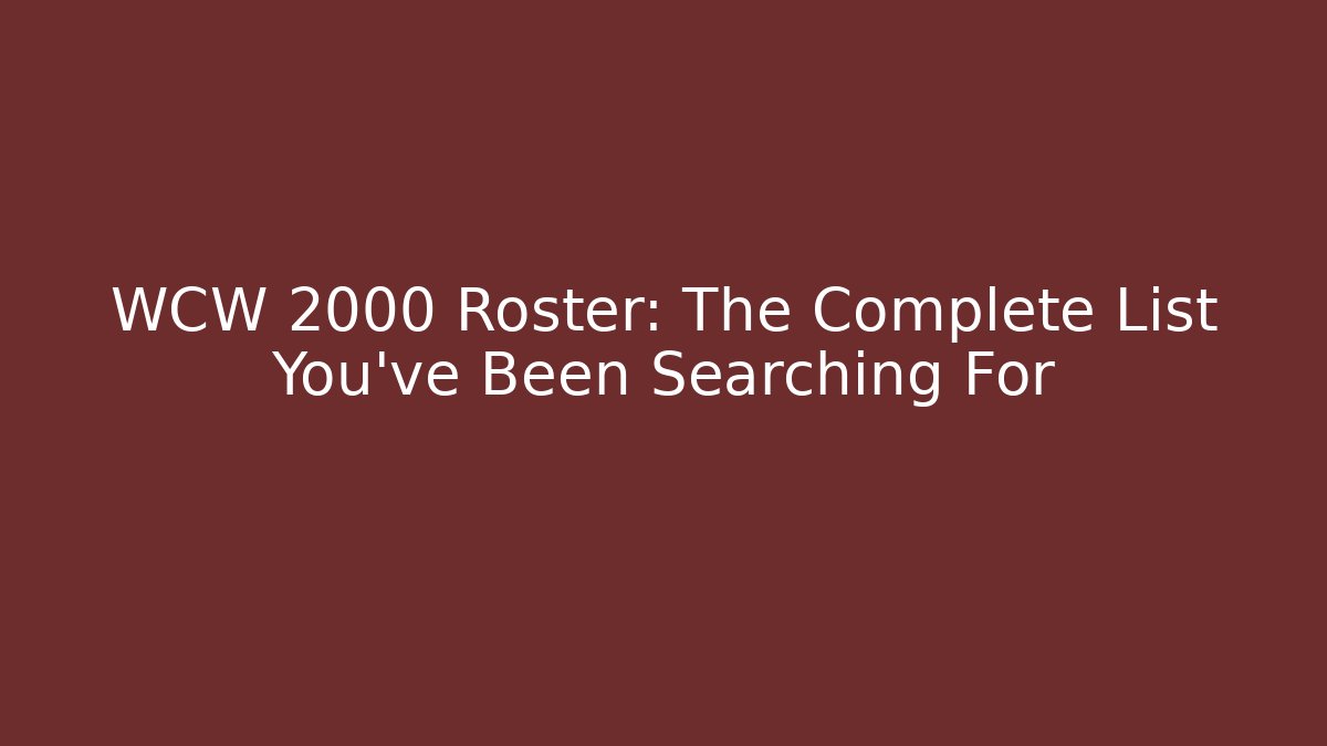 WCW 2000 Roster: The Complete List You've Been Searching For