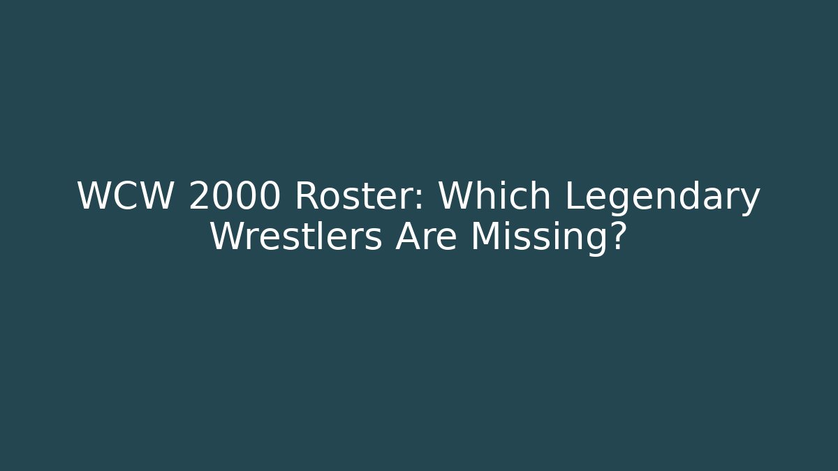 WCW 2000 Roster: Which Legendary Wrestlers Are Missing? - Critter Realm