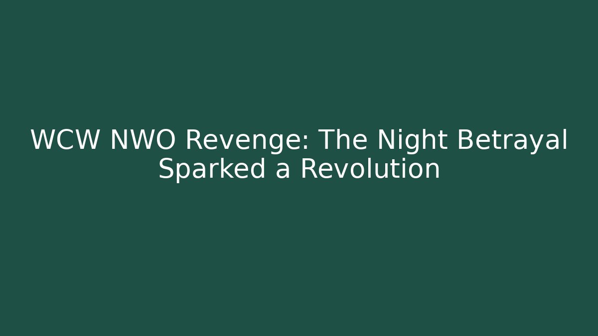 WCW NWO Revenge: The Night Betrayal Sparked a Revolution