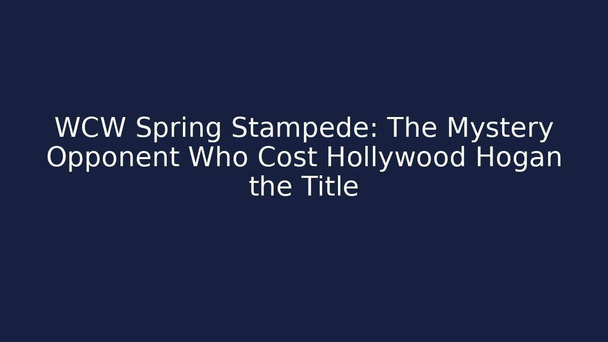 WCW Spring Stampede: The Mystery Opponent Who Cost Hollywood Hogan the Title - Critter Realm