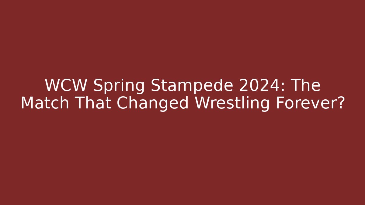WCW Spring Stampede 2024: The Match That Changed Wrestling Forever?