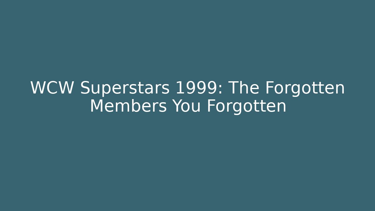 WCW Superstars 1999: The Forgotten Members You Forgotten