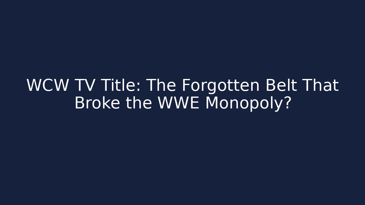 WCW TV Title: The Forgotten Belt That Broke the WWE Monopoly?