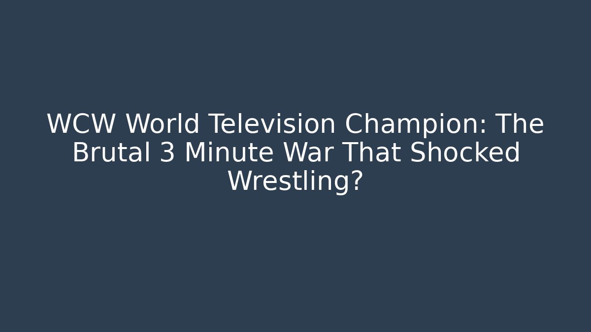WCW World Television Champion: The Brutal 3 Minute War That Shocked Wrestling?