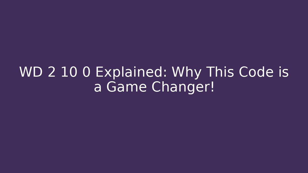 WD 2 10 0 Explained: Why This Code is a Game Changer! - Critter Realm