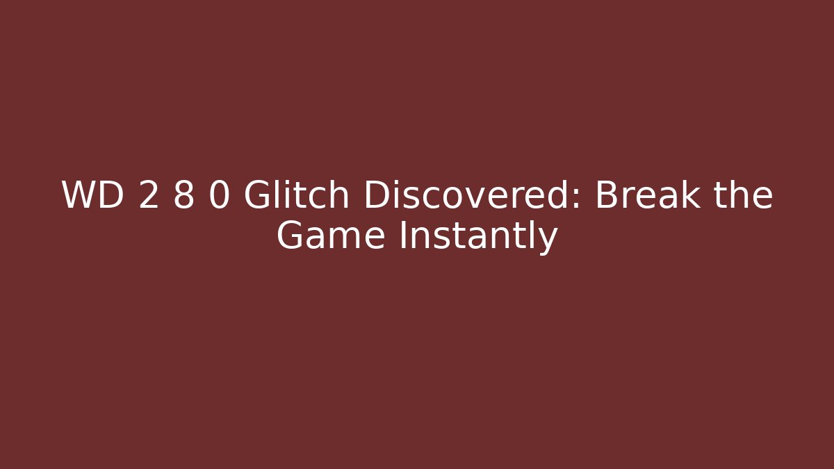 WD 2 8 0 Glitch Discovered: Break the Game Instantly - Critter Realm