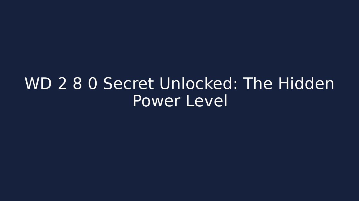 WD 2 8 0 Secret Unlocked: The Hidden Power Level