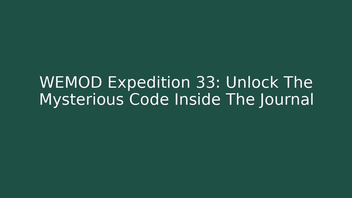 WEMOD Expedition 33: Unlock The Mysterious Code Inside The Journal - Critter Realm