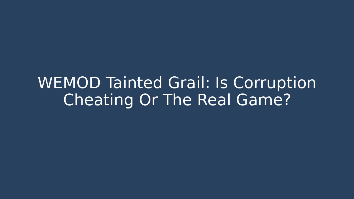WEMOD Tainted Grail: Is Corruption Cheating Or The Real Game? - Critter Realm