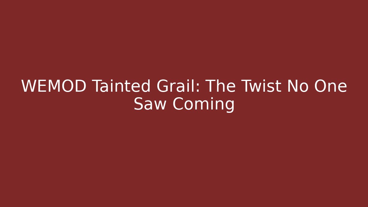 WEMOD Tainted Grail: The Twist No One Saw Coming