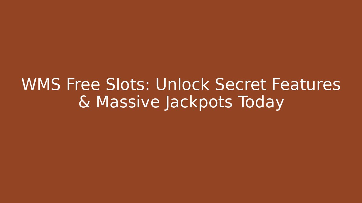 WMS Free Slots: Unlock Secret Features & Massive Jackpots Today