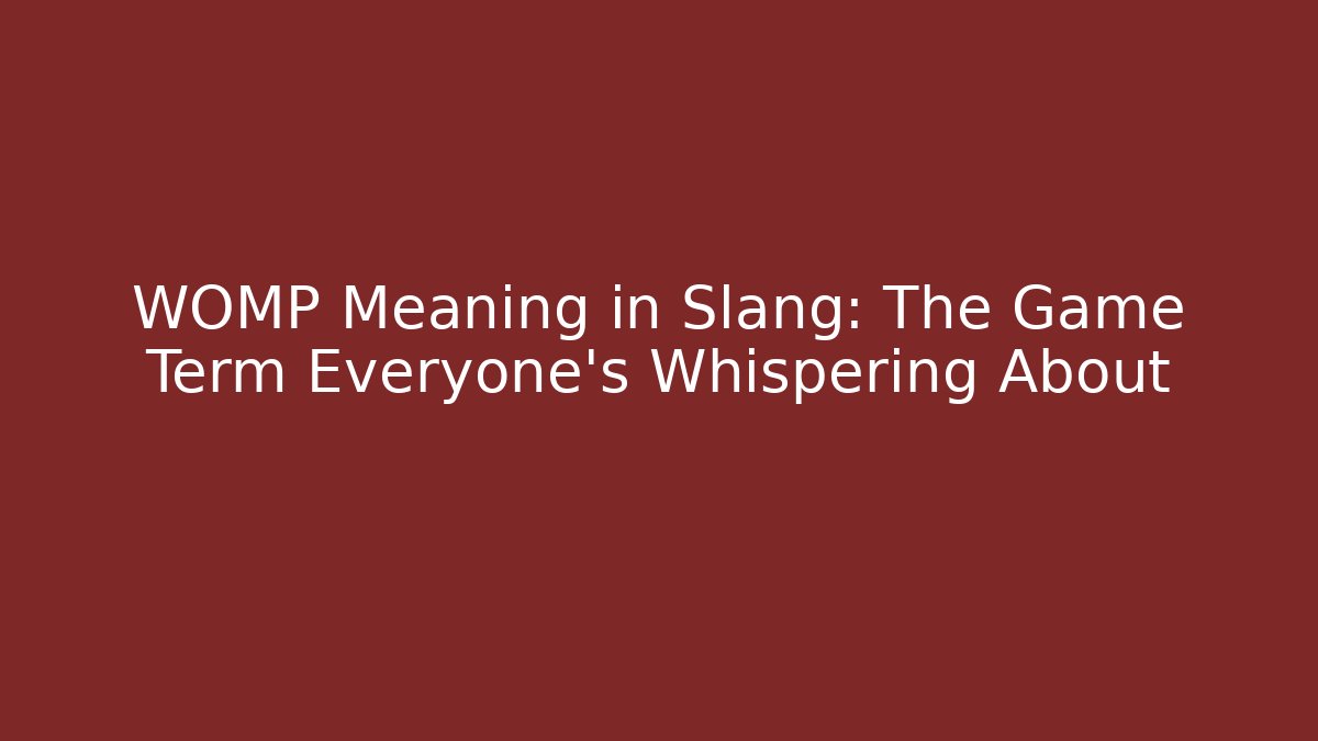 WOMP Meaning in Slang: The Game Term Everyone’s Whispering About
