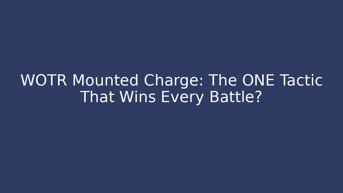 WOTR Mounted Charge: The ONE Tactic That Wins Every Battle?