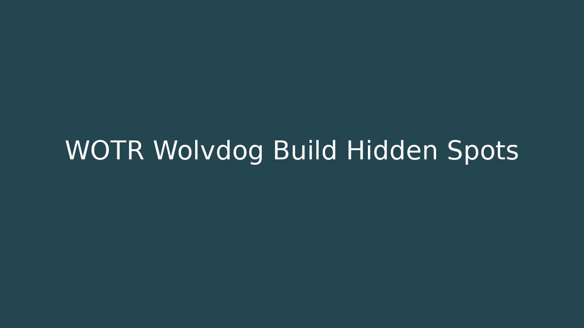WOTR Wolvdog Build Hidden Spots