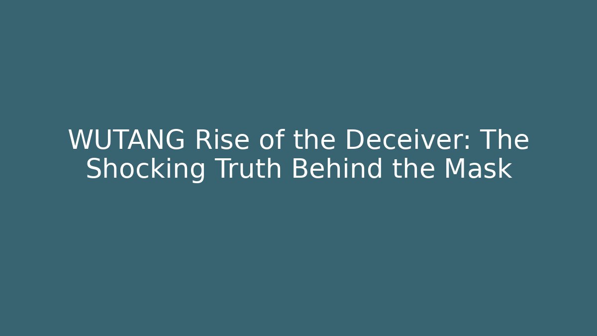 WUTANG Rise of the Deceiver: The Shocking Truth Behind the Mask - Critter Realm