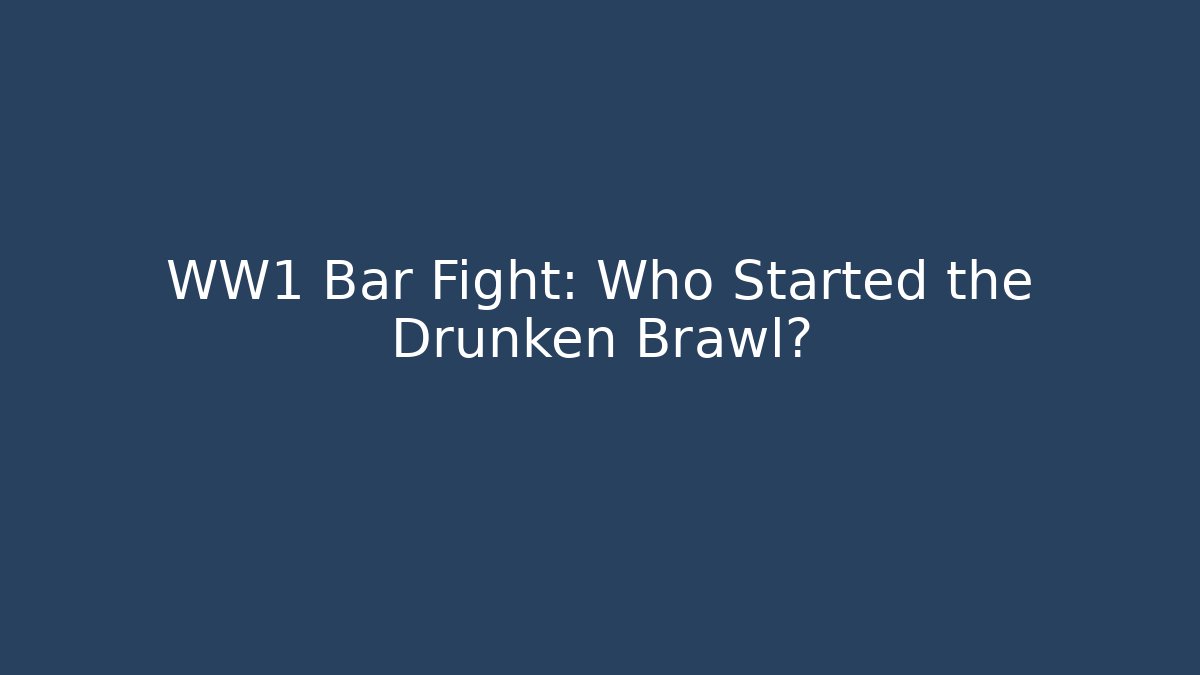 WW1 Bar Fight: Who Started the Drunken Brawl? - Critter Realm