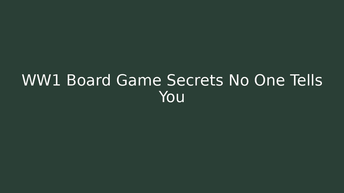 WW1 Board Game Secrets No One Tells You