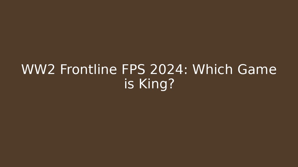 WW2 Frontline FPS 2024: Which Game is King?