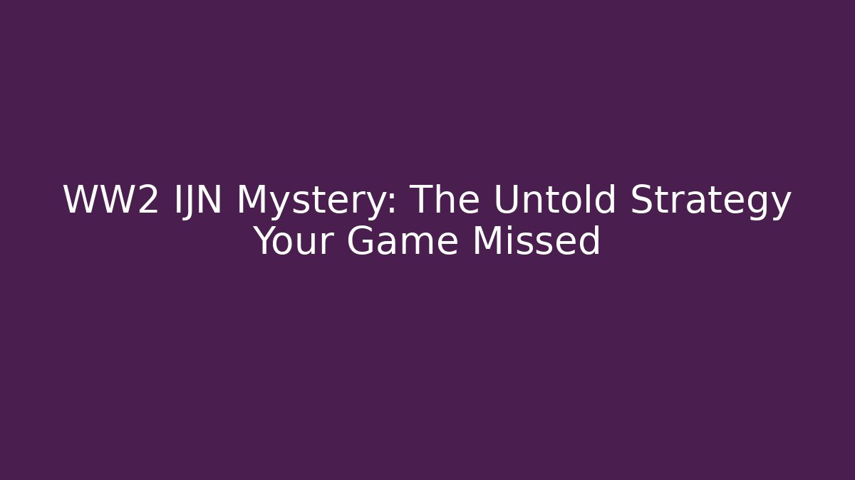 WW2 IJN Mystery: The Untold Strategy Your Game Missed