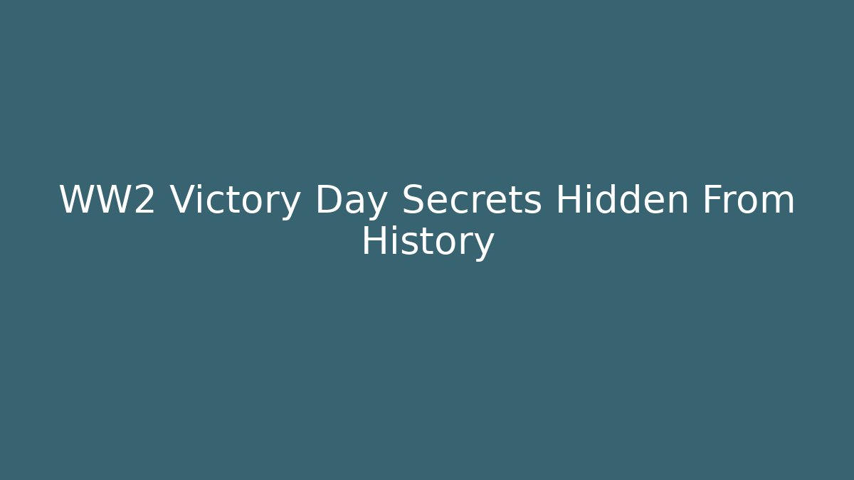 WW2 Victory Day Secrets Hidden From History