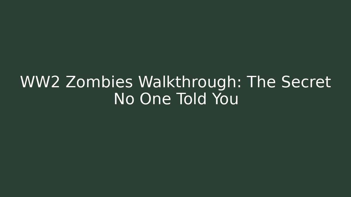 WW2 Zombies Walkthrough: The Secret No One Told You