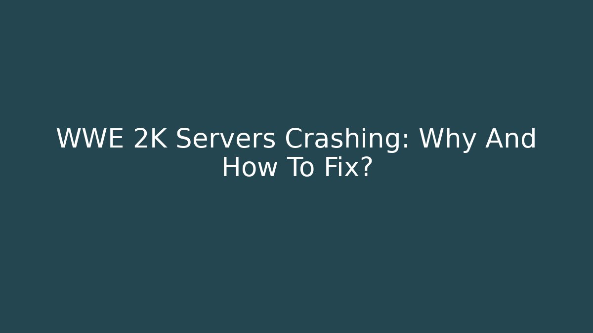 WWE 2K Servers Crashing: Why And How To Fix?