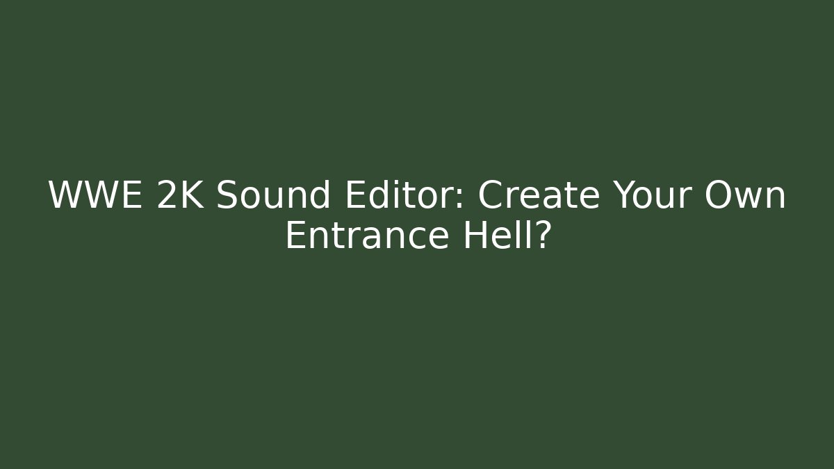 WWE 2K Sound Editor: Create Your Own Entrance Hell? - Critter Realm