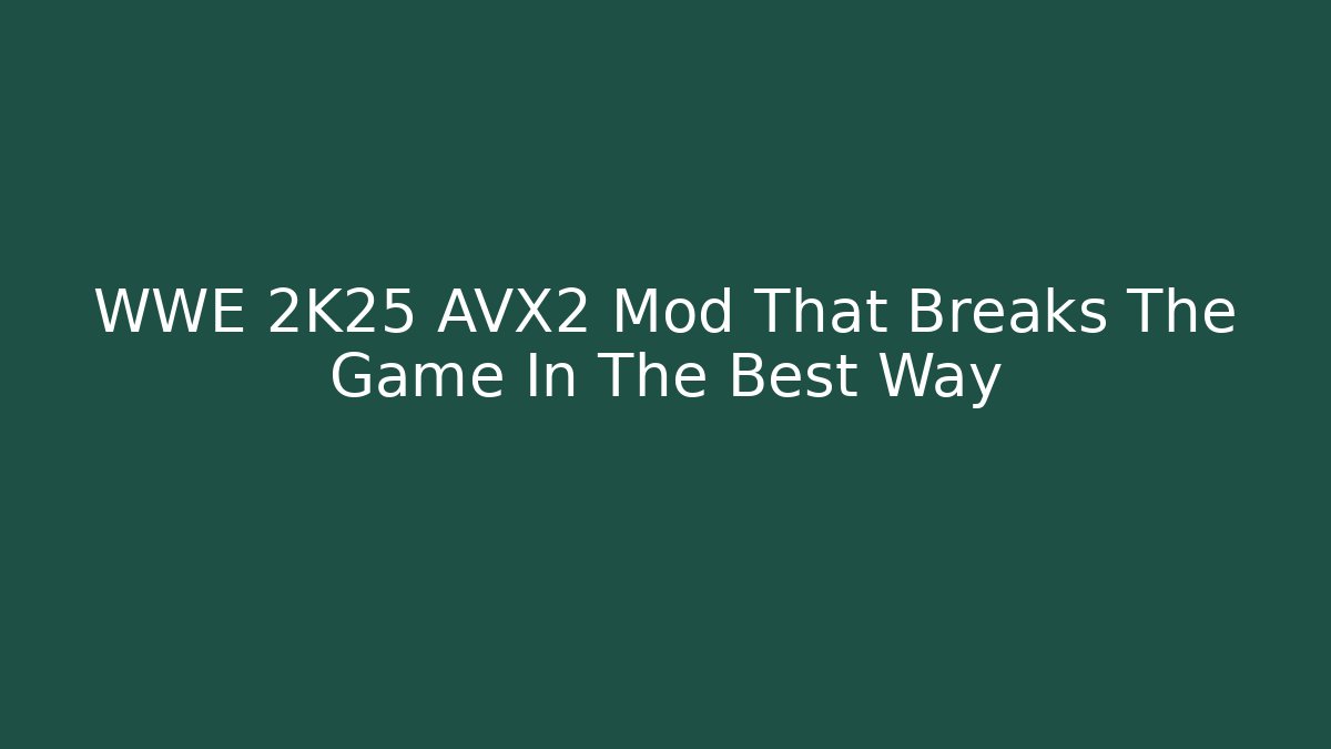 WWE 2K25 AVX2 Mod That Breaks The Game In The Best Way