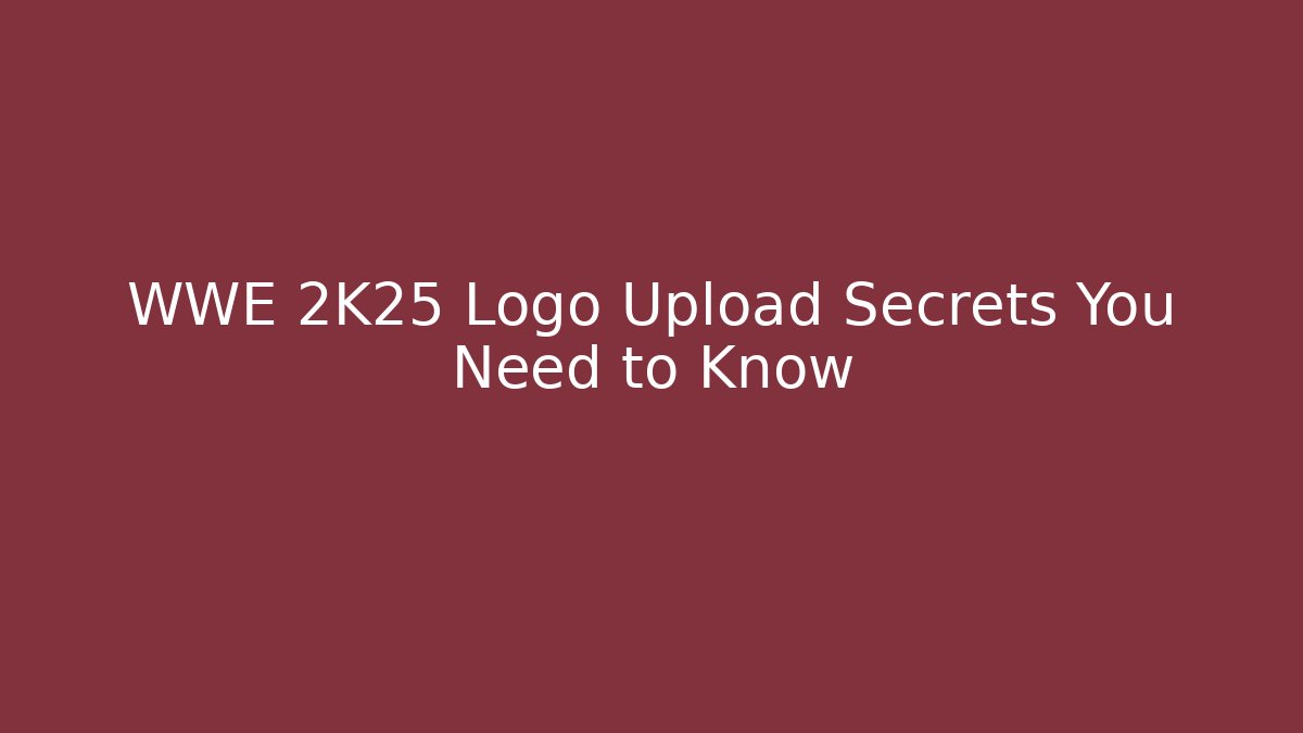 WWE 2K25 Logo Upload Secrets You Need to Know