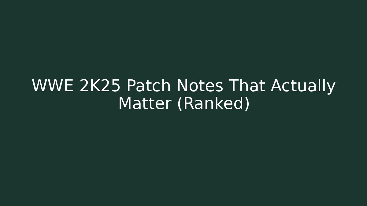 WWE 2K25 Patch Notes That Actually Matter (Ranked)